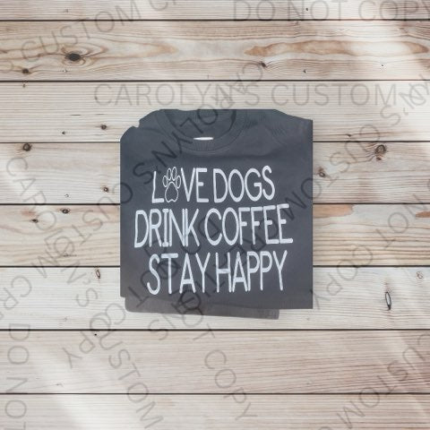 "Love Dogs, Drink Coffee, Stay Happy" T-Shirt